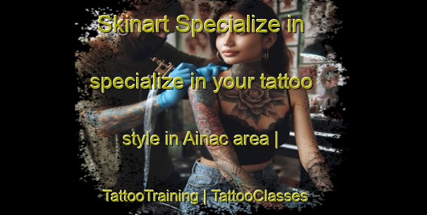 Skinart Specialize in specialize in your tattoo style in Ainac area | TattooTraining | TattooClasses | SkinartTraining-France